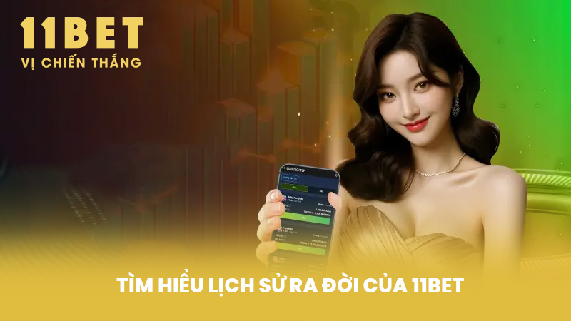 Tìm hiểu lịch sử ra đời của 11BET