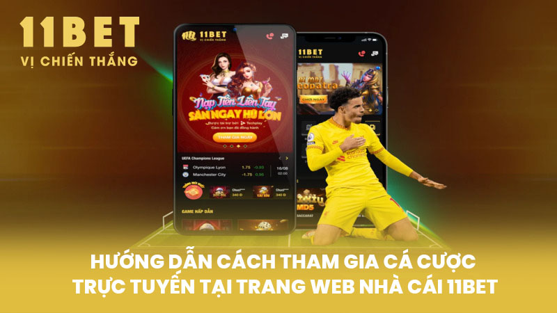 Hướng dẫn cách tham gia cá cược trực tuyến tại trang web nhà cái 11BET