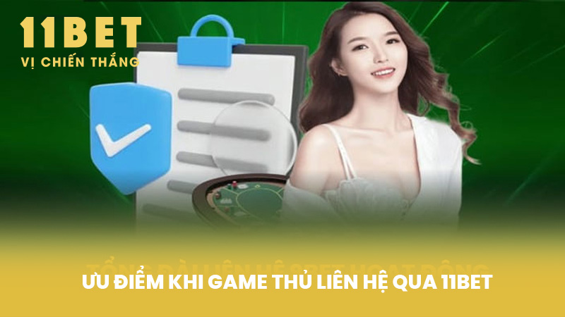 Ưu điểm khi game thủ Liên Hệ qua 11BET