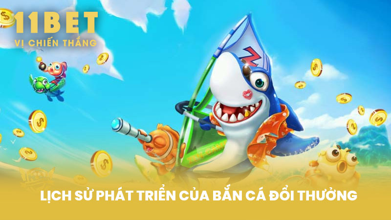 Lịch Sử Phát Triển Của Bắn Cá Đổi Thưởng
