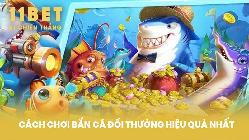 Cách Chơi Bắn Cá Đổi Thưởng Hiệu Quả Nhất