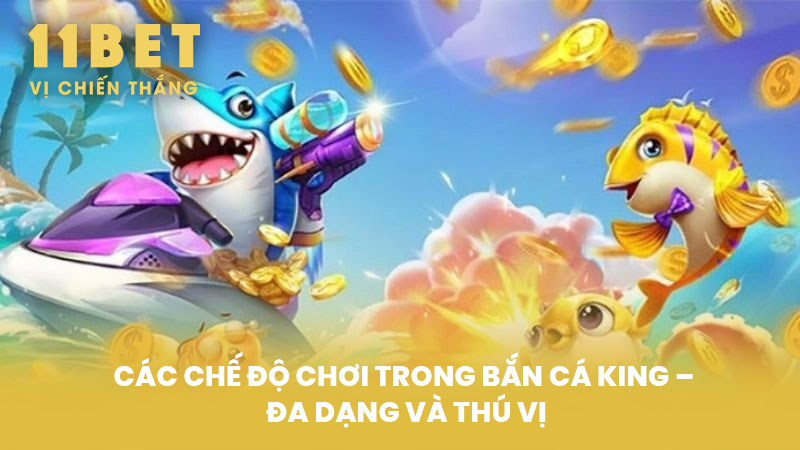 Các Chế Độ Chơi Trong Bắn Cá King – Đa Dạng Và Thú Vị