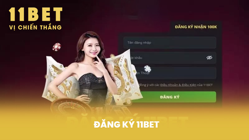 Đăng Ký 11BET - Hướng Dẫn Chi Tiết Và Những Lợi Ích Vượt Trội