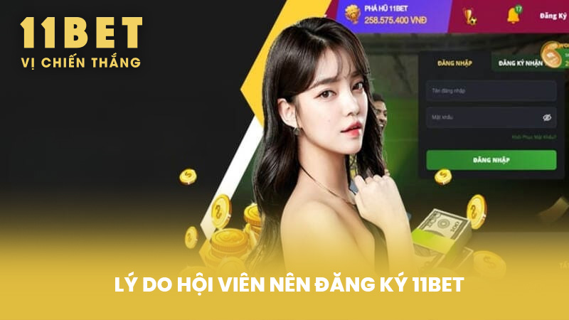 Lý do hội viên nên Đăng Ký 11BET