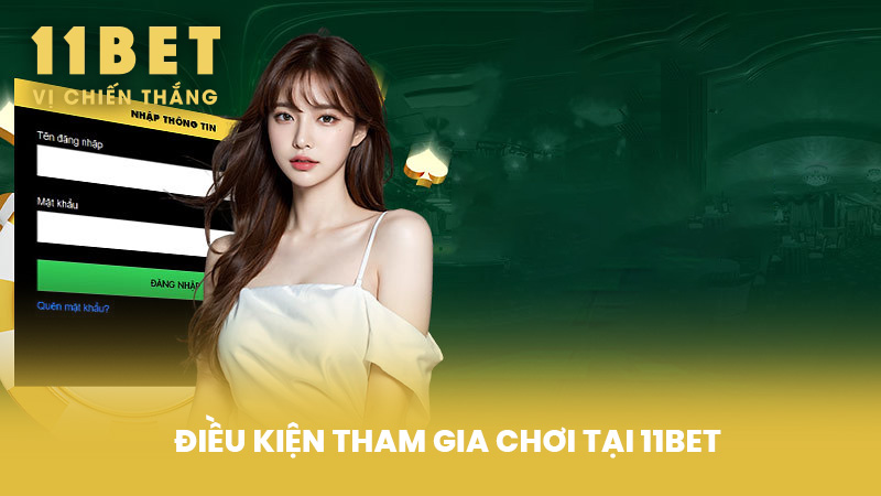 Điều kiện tham gia chơi tại 11BET