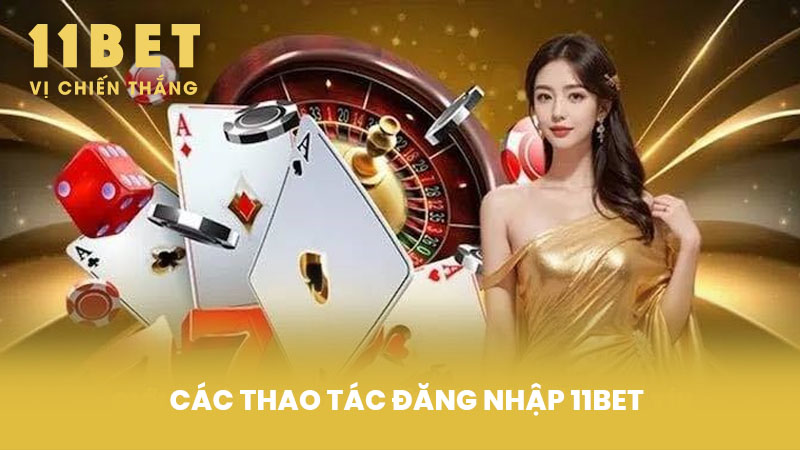Các thao tác Đăng Nhập 11BET