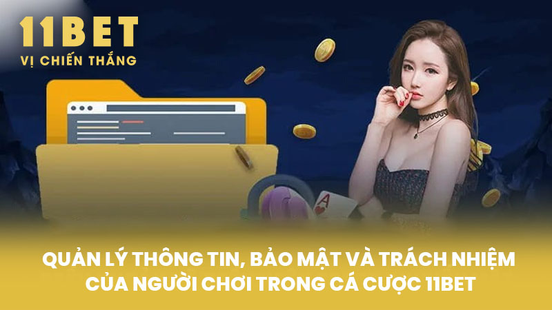Quản Lý Thông Tin, Bảo Mật Và Trách Nhiệm Của Người Chơi Trong Cá Cược 11BET
