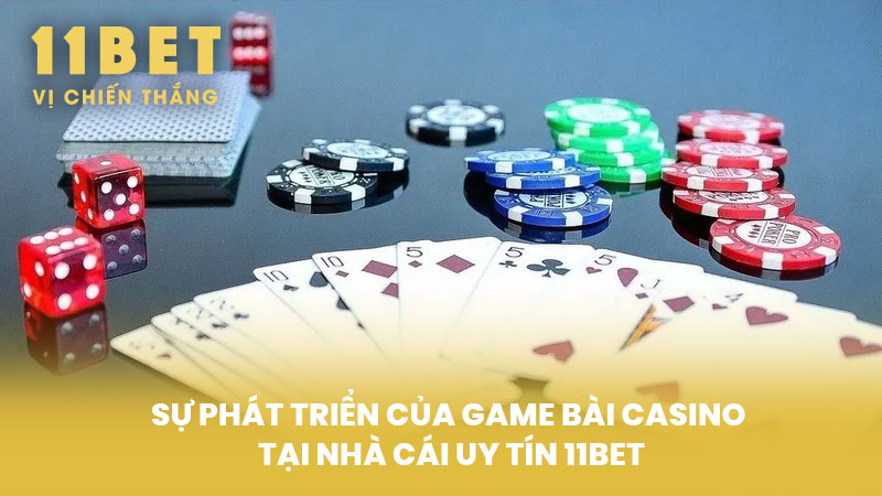 Sự phát triển của game bài casino tại nhà cái uy tín 11BET