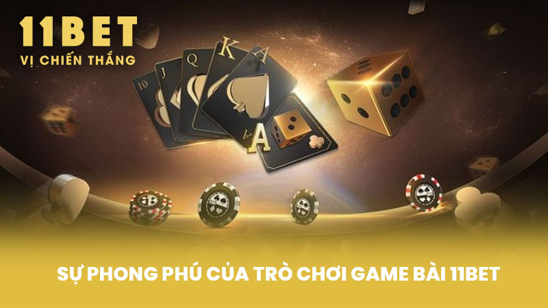Sự phong phú của trò chơi game bài 11BET