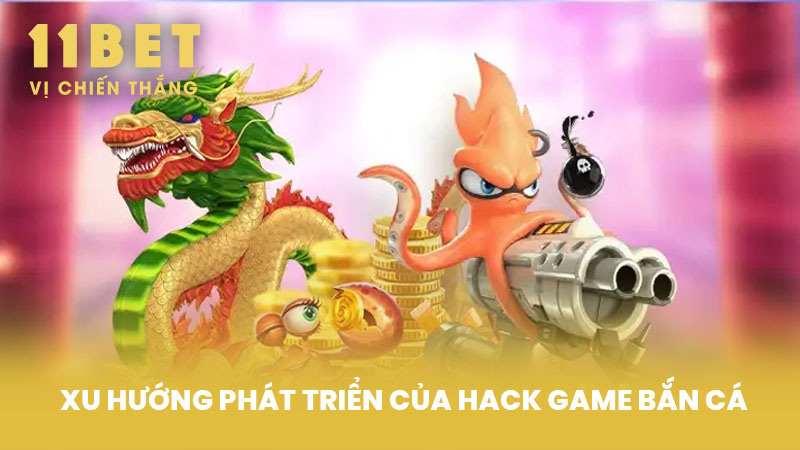 Xu hướng phát triển của Hack Game Bắn Cá