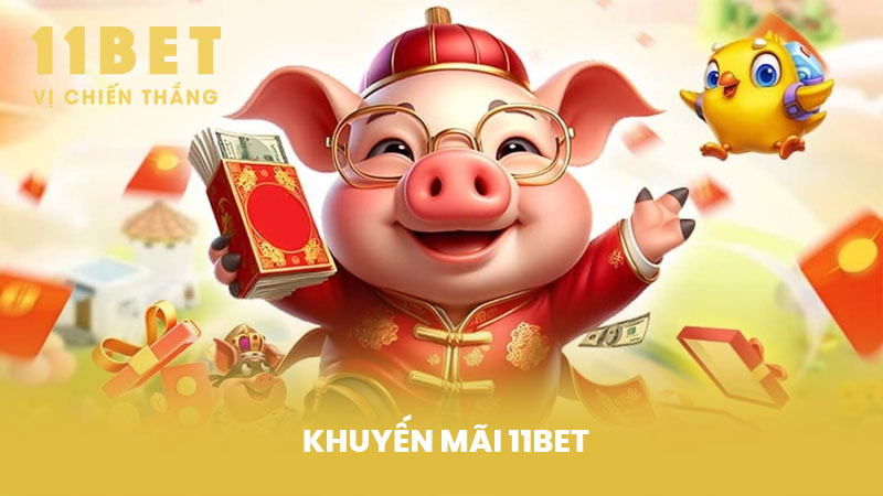 Khuyến Mãi 11BET - Cơ Hội Vàng Nhận Phần Thưởng Khủng