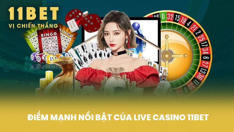 Điểm Mạnh Nổi Bật Của Live Casino 11BET