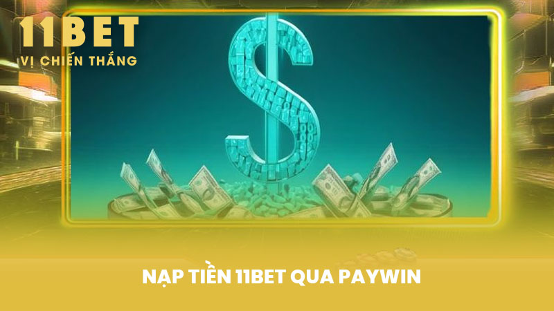 Nạp tiền 11BET qua PAYWIN