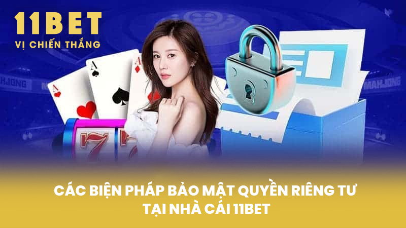 Các biện pháp bảo mật quyền riêng tư tại nhà cái 11BET