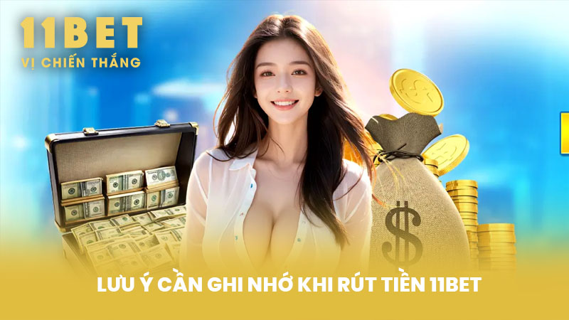 Lưu ý cần ghi nhớ khi Rút Tiền 11BET