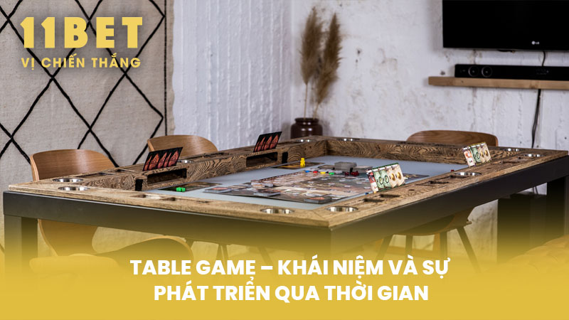 Table Game – Khái Niệm và Sự Phát Triển Qua Thời Gian
