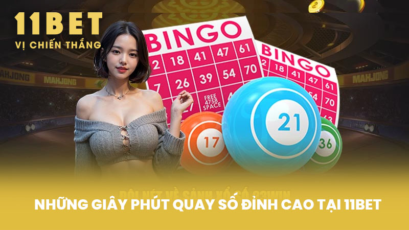 Những Giây Phút Quay Số Đỉnh Cao Tại 11BET