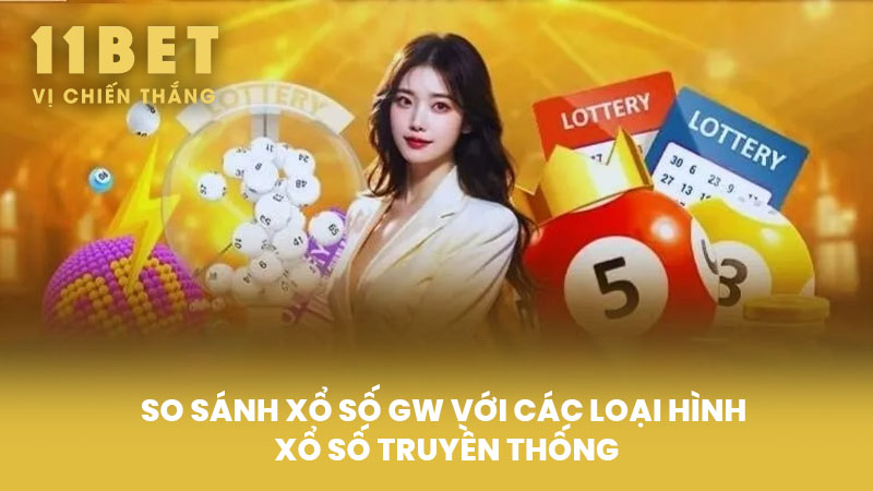 So Sánh Xổ Số GW Với Các Loại Hình Xổ Số Truyền Thống