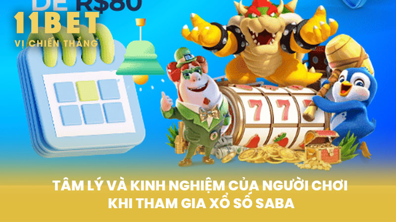 Tâm lý và kinh nghiệm của người chơi khi tham gia Xổ Số SABA
