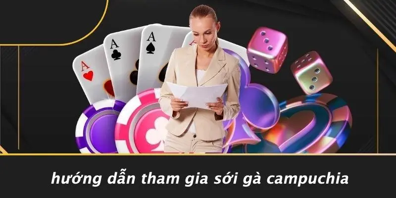 Hướng Dẫn Tham Gia Sới Gà Campuchia