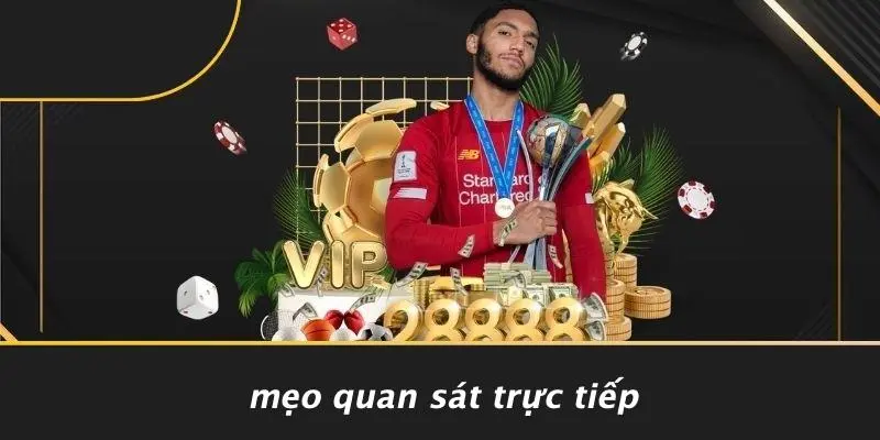 Mẹo Quan Sát Trực Tiếp