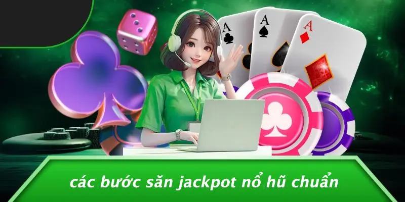 Các Bước Săn Jackpot Nổ Hũ Chuẩn