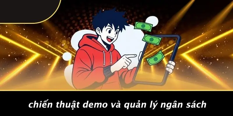 Chiến Thuật Demo Và Quản Lý Ngân Sách