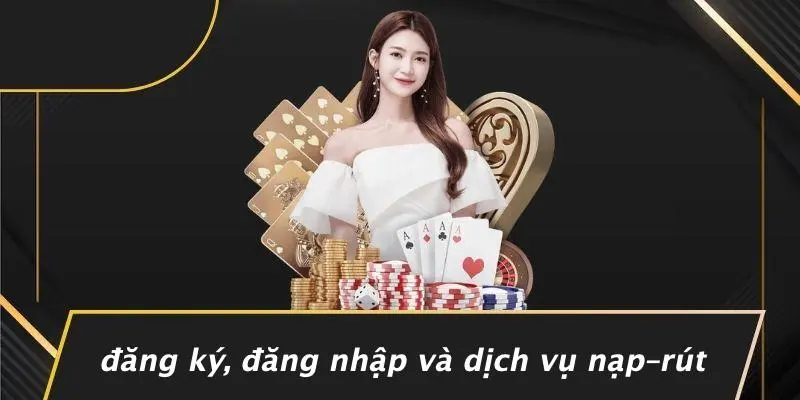 Đăng Ký, Đăng Nhập Và Dịch Vụ Nạp–rút