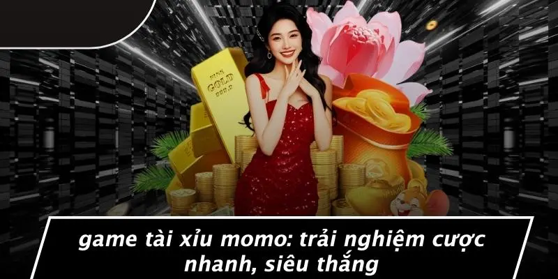 GAME TÀI XỈU MOMO: TRẢI NGHIỆM CƯỢC NHANH, SIÊU THẮNG