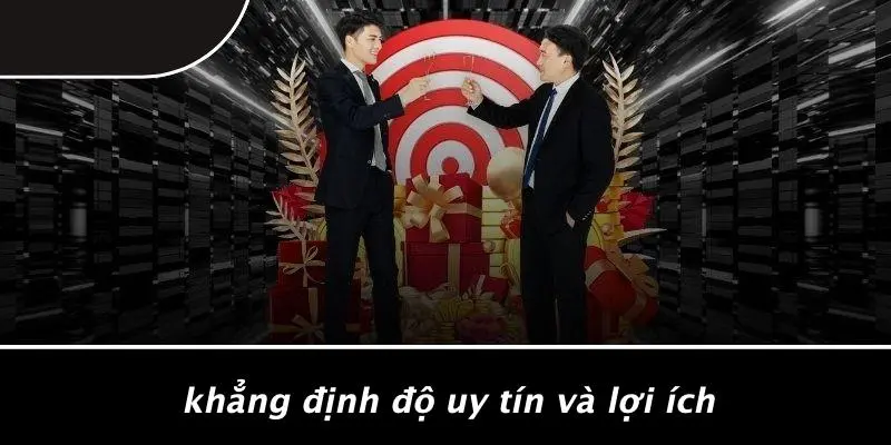 Khẳng Định Độ Uy Tín Và Lợi Ích