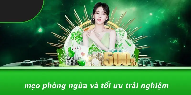 Mẹo Phòng Ngừa Và Tối Ưu Trải Nghiệm
