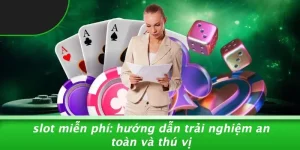 SLOT MIỄN PHÍ: HƯỚNG DẪN TRẢI NGHIỆM AN TOÀN VÀ THÚ VỊ