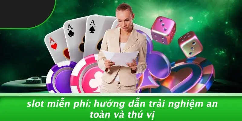 SLOT MIỄN PHÍ: HƯỚNG DẪN TRẢI NGHIỆM AN TOÀN VÀ THÚ VỊ