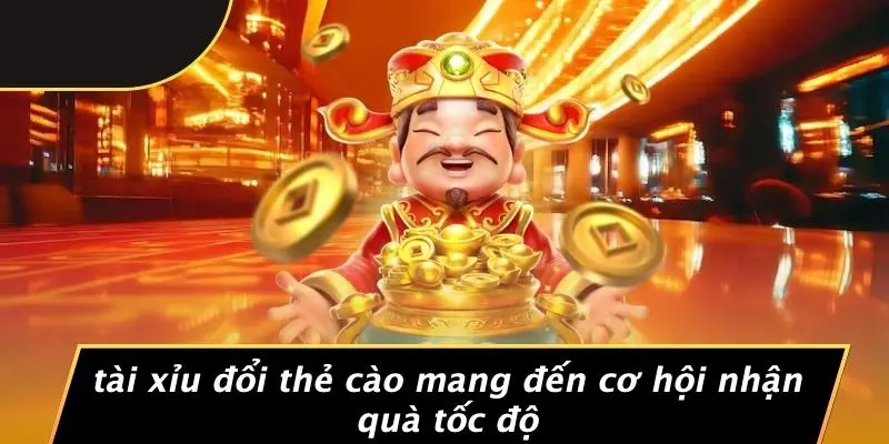 TÀI XỈU ĐỔI THẺ CÀO MANG ĐẾN CƠ HỘI NHẬN QUÀ TỐC ĐỘ